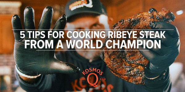 Cooking Ribeye Steak Like a World Champion: Tips &amp; Tricks - Kosmos Q BBQ Products &amp; Supplies