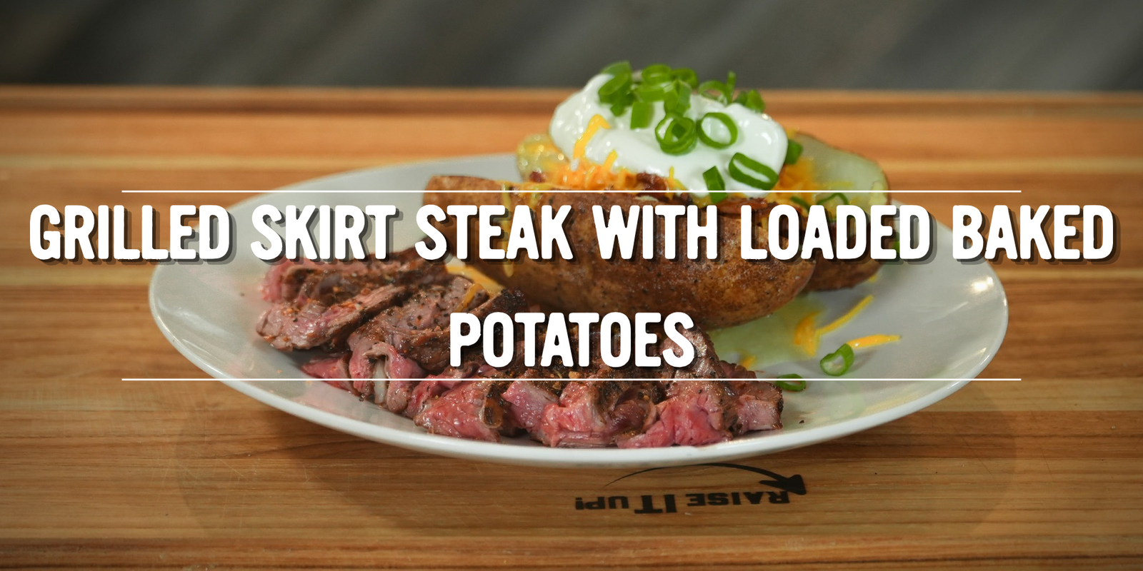 Grilled Skirt Steak with Loaded Baked Potatoes