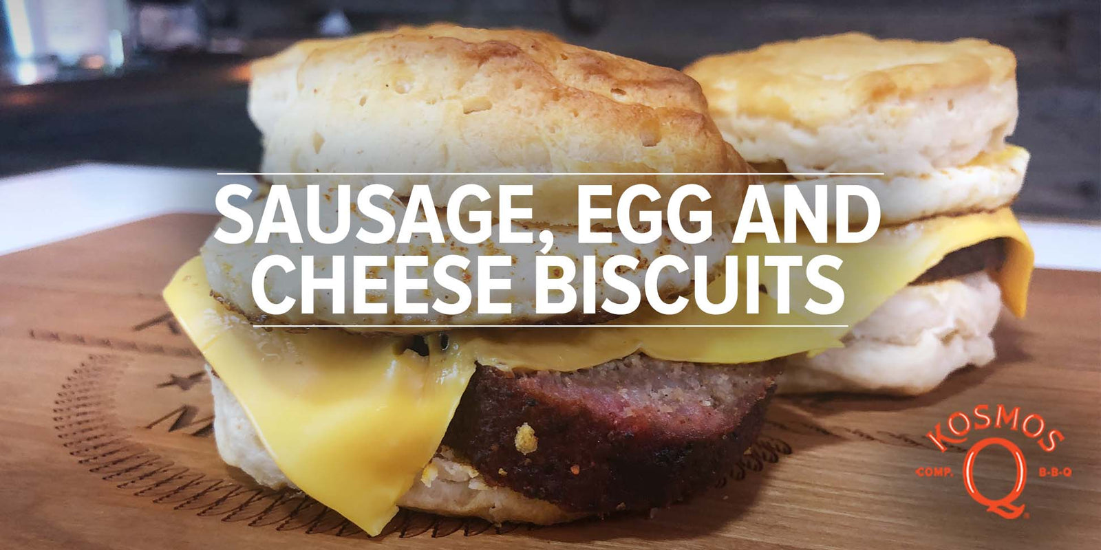 Sausage Egg and Cheese Biscuits  $5 Breakfast Recipe - Kosmos Q BBQ  Products & Supplies