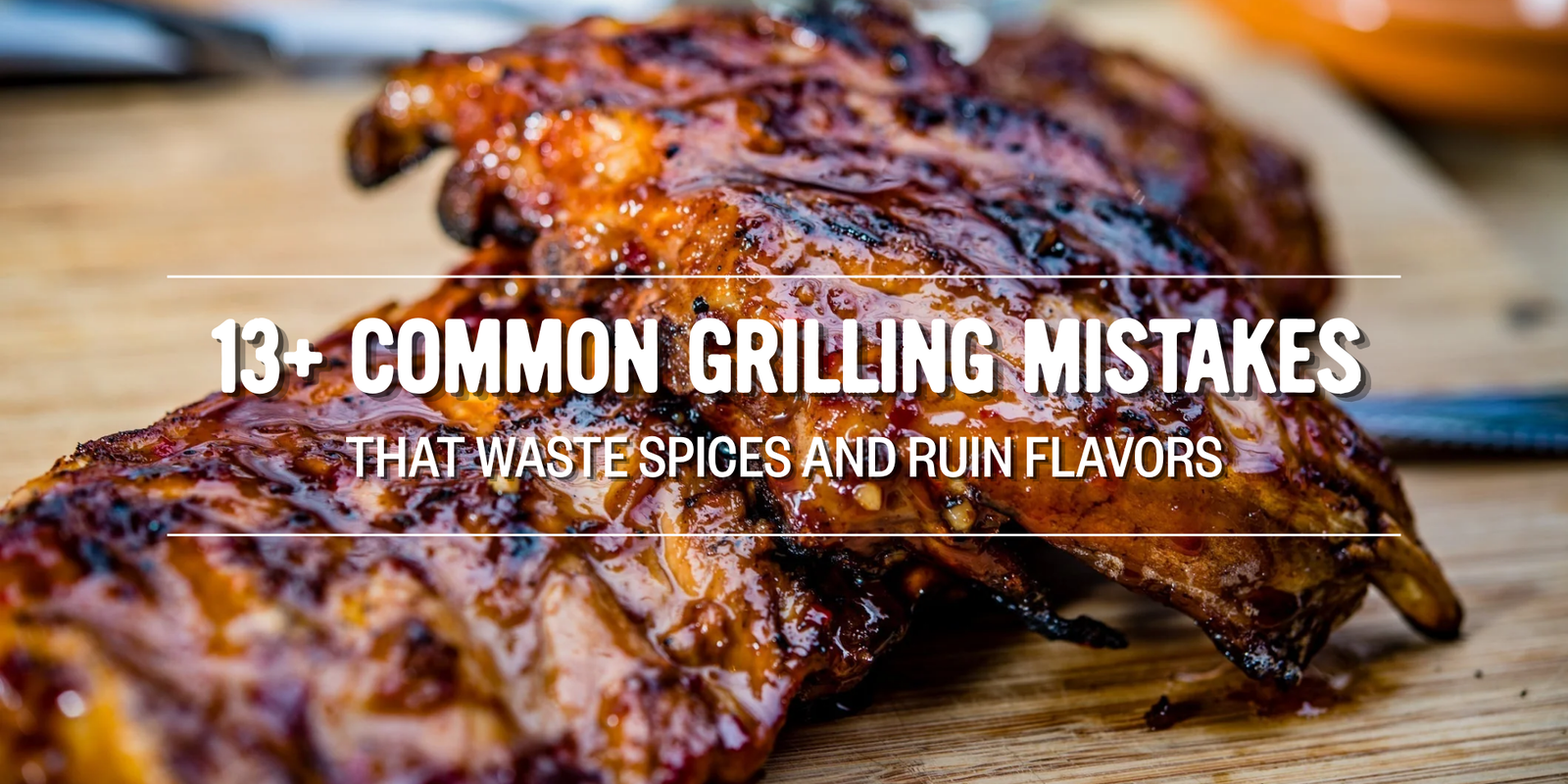 13+ Common Grilling Mistakes That Waste Spices and Ruin Flavors