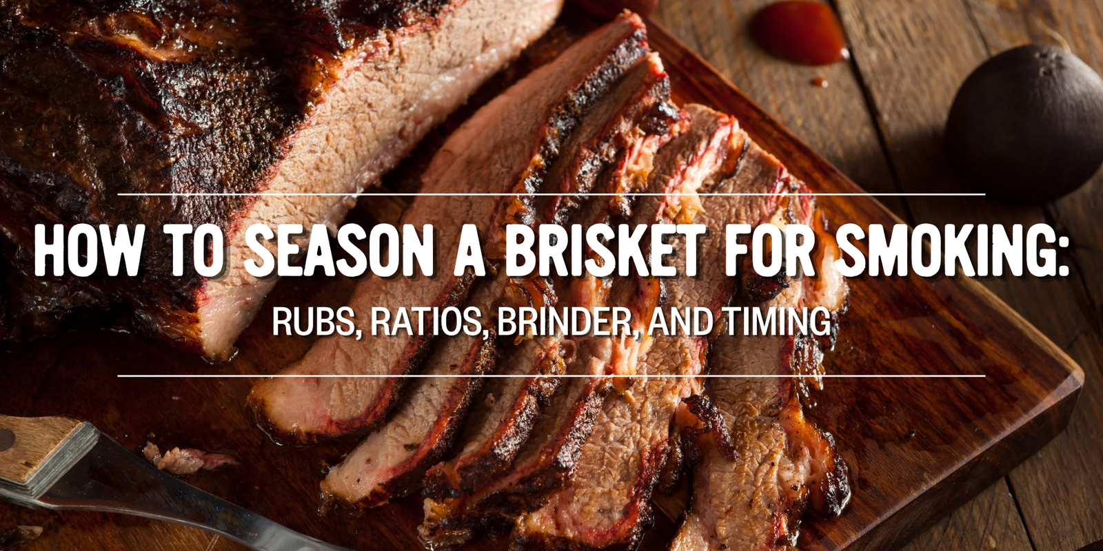 How to Season a Brisket for Smoking: Rubs, Ratios, Brinder, and Timing