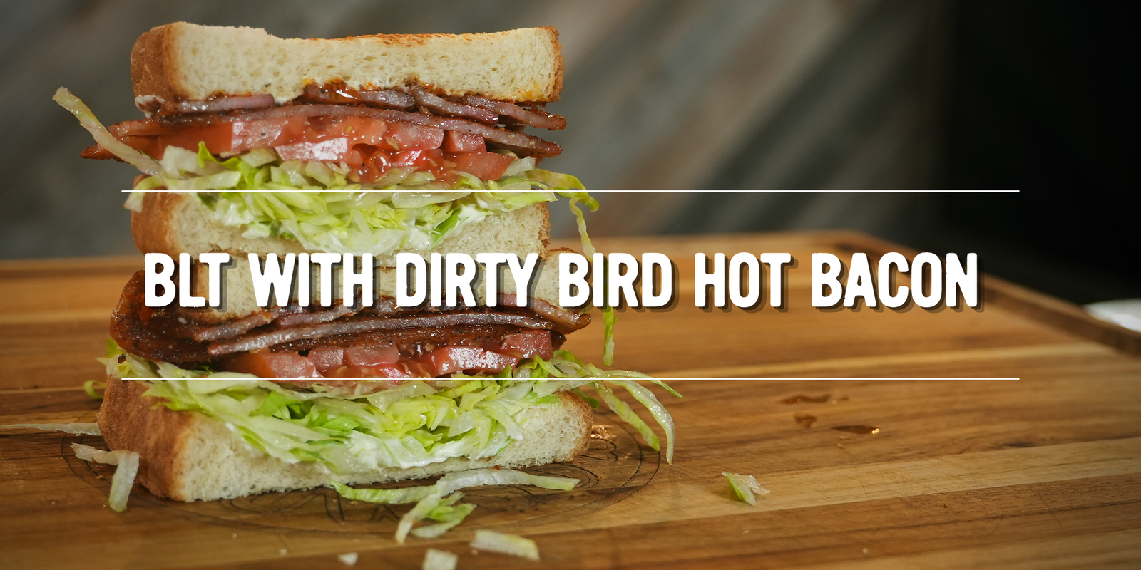 BLT With Dirty Bird Hot Bacon