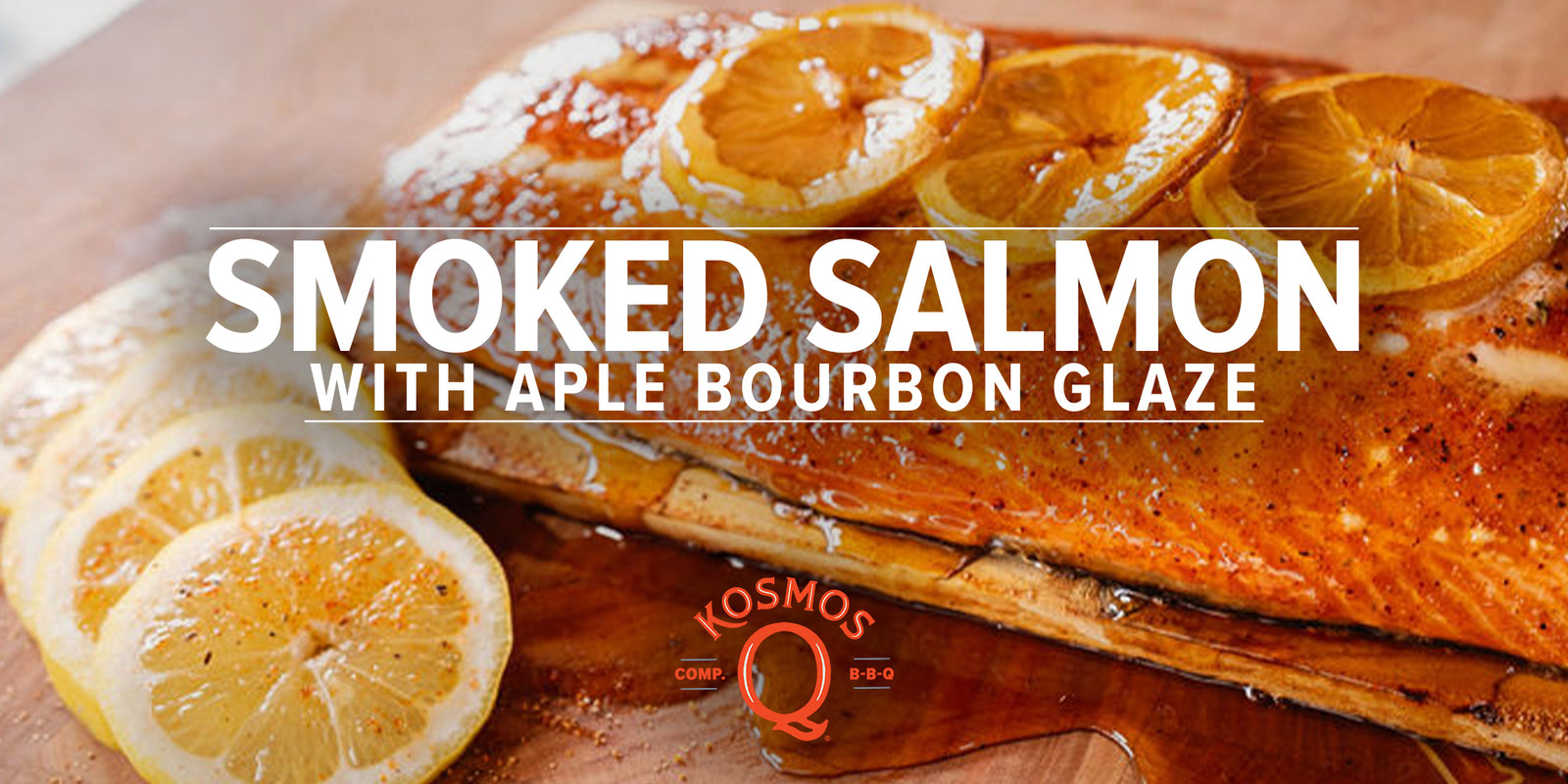 Smoked Salmon with Maple Bourbon Glaze - Kosmos Q BBQ Products & Supplies