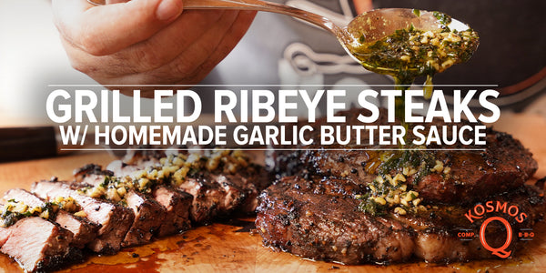 Ribeye Steaks With Homemade Garlic Butter Sauce Recipe - Kosmos Q BBQ Products &amp; Supplies